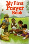 My First Prayer Book - Frances C. Heerey, Rita Goodwill, George J. Angelini