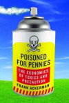 Poisoned for Pennies: The Economics of Toxics and Precaution - Frank Ackerman