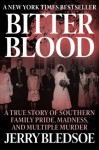 Bitter Blood: A True Story of Southern Family Pride, Madness, and Multiple Murder - Jerry Bledsoe