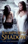 Sacrificed in Shadow (Ascension #1) - S.M. Reine