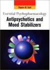 Essential Psychopharmacology of Antipsychotics and Mood Stabilizers - Stephen M. Stahl