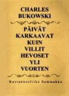 Päivät karkaavat kuin villit hevoset yli vuorten - Charles Bukowski, Seppo Lahtinen