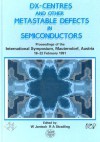 DX-Centres and Other Metastable Defects in Semiconductors: Proceedings of the International Symposium, Mauterndorp, Austria, 18-22 February 1991 - W. Jantsch, R.A. Stradling