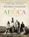 Wilfred Thesiger in Africa - Alexander Maitland, Chris Morton, Philip Grover