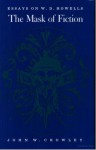 The Mask of Fiction: Essays on W. D. Howells - John William Crowley