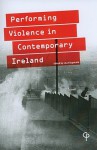 Performing Violence in Contemporary Ireland - Lisa Fitzpatrick