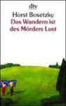 Das Wandern ist des Mörders Lust : eine literarische Sitcom - Horst Bosetzky