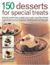 150 Desserts For Special Treats: Deliciously Irresistible Recipes To Indulge In Once In A While From Coffee Profiteroles To Dark Chocolate Ice Cream ... With 150 Delectable Color Photogra - Ann Kay