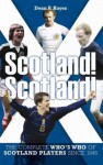 Scotland! Scotland!: The Complete Who's Who of Players Since 1946 - Dean Hayes