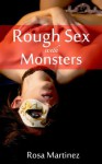 Rough Sex with Monsters (Minotaur Gangbang, Dragon Sex, and Tentacle Breeding Erotica) - Rosa Martinez