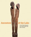 Ancestors of the Lake: Art of Lake Sentani and Humboldt Bay, New Guinea - Andrea Schmidt, Andrea Schmidt, David Van Duuren, Anna-karina Hermkens, Philippe Peltier, Dirk Smidt, Muridan S. Widjojo