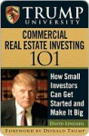 Trump University Commercial Real Estate 101: How Small Investors Can Get Started and Make It Big - David Lindahl, Donald Trump, Trump University