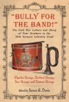 &#34;Bully for the Band!&#34;: The Civil War Letters and Diary of Four Brothers in the 10th Vermont Infantry Band - Charles George, Herbert George, Jere George