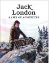 Jack London--A Life of Adventure - Rae Bains