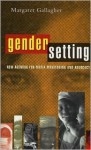 Gender Setting: New Agendas for Media Monitoring and Advocacy - Margaret Gallagher