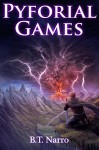 Pyforial Games (Pyforial Mage Trilogy Book 3) - B.T. Narro