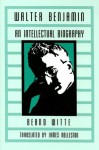 Walter Benjamin: An Intellectual Biography - Bernd Witte