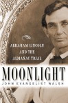 Moonlight: Abraham Lincoln and the Almanac Trial - John Evangelist Walsh