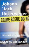 Johann 'Jack' Unterweger - International Serial Killer. (True Crimes) - Andrew Alexander