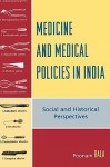 Medicine and Medical Policies in India: Social and Historical Perspectives - Poonam Bala