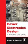 Power Electronics Design: A Practitioner's Guide - Keith H Sueker