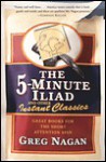 The Five Minute Iliad Other Instant Classics - Greg Nagan