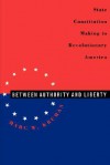 Between Authority and Liberty: State Constitution-making in Revolutionary America - Marc W. Kruman