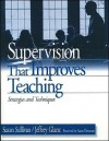 Supervision That Improves Teaching: Strategies and Techniques - Susan S. Sullivan, Jeffrey G. Glanz