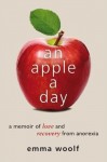 An Apple a Day: A Memoir of Love and Recovery from Anorexia - Emma Woolf