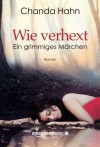 Wie verhext (Ein grimmiges Märchen, Buch 1) - Alice Jakubeit, Chanda Hahn