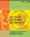 On Time! On Track! On Target! Managing Your Projects Successfully with Microsoft® Project: Managing Your Projects Successfully with Microsoft Project - Bonnie Biafore