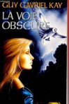 La Voie Obscure (La Tapisserie de Fionavar, #3) - Guy Gavriel Kay, Elisabeth Vonarburg