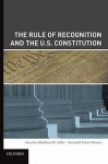 The Rule of Recognition and the U.S. Constitution - Matthew Adler, D., Kenneth Einar Himma, Matthew Adler, D.