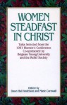 Women Steadfast in Christ: Talks from the 1991 BYU Women's Conference: Talks Selected from the 1991 Women's Conference Co-Sponsored by Brigham Young University and the Relief Society - Marie Cornwall, Dawn Hall Anderson