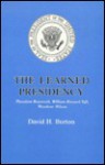 The Learned Presidency: Theodore Roosevelt, William Howard Taft, Woodrow Wilson - David Henry Burton