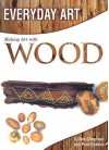 Making Art with Wood - Gillian Chapman, Pam Robson