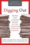 Digging Out: Helping Your Loved One Manage Clutter, Hoarding, and Compulsive Acquiring - Michael A. Tompkins, Tamara L. Hartl, Randy Frost, Gail Steketee