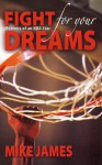 Fight For Your Dreams: Memoirs of NBA Star Mike James - Mike James