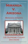 U.S. Supreme Court Decisions - Miranda V. Arizona (Miranda Rights) - (United States) Supreme Court