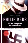 Si los muertos no resucitan (Bernie Gunther, #6) - Philip Kerr