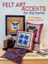 Felt Art Accents for the Home: 44 Elegant, Yet Easy, Projects - Trice Boerens