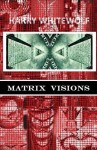 Matrix Visions - Harry Whitewolf