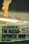 The Origins of the Russo-Japanese War - Ian Hill Nish