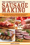 The Complete Guide to Sausage Making: Mastering the Art of Homemade Bratwurst, Bologna, Pepperoni, Salami, and More - Monte Burch