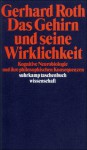 Das Gehirn und seine Wirklichkeit. Kognitive Neurobiologie und ihre philosophischen Konsequenzen - Gerhard Roth