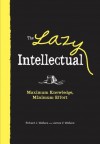 The Lazy Intellectual: Maximum Knowledge, Minimal Effort - Richard J. Wallace