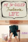 My So-Called Freelance Life - Michelle Goodman