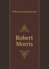 Robert Morris - William Graham Sumner