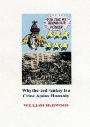 For This We Thank Our Fuhrer: Why the God Fantasy Is a Crime Against Humanity - William Harwood