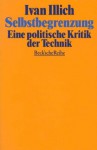 Selbstbegrenzung. Eine Politische Kritik Der Technik - Ivan Illich